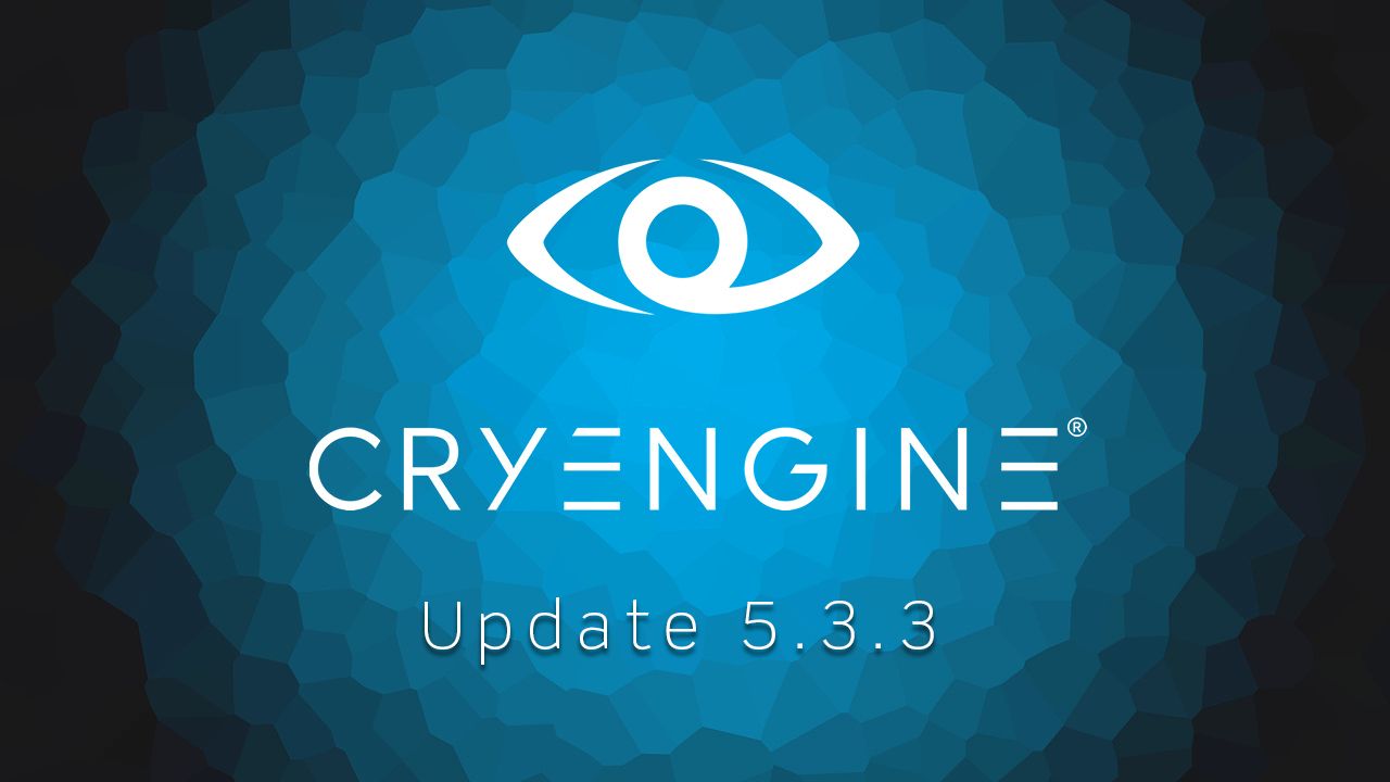 CRYENGINE 5.3.3 is now available for download