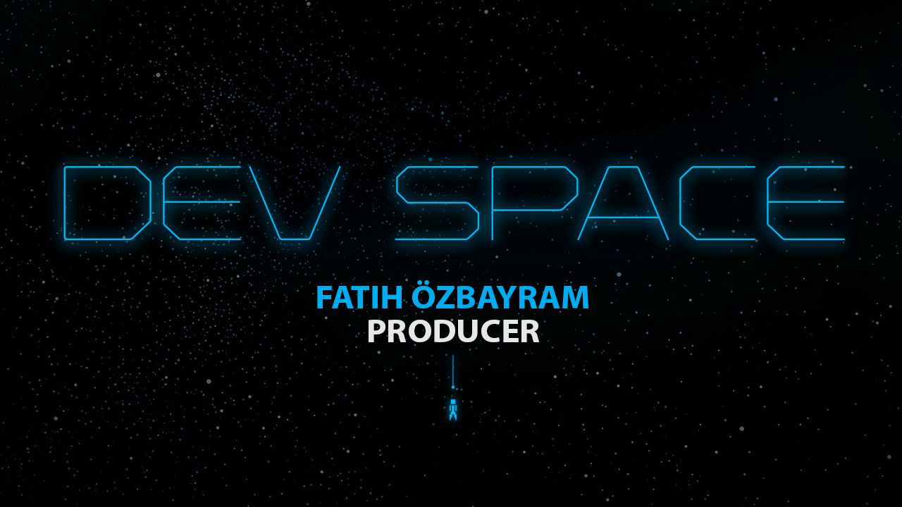 Dev Space: Fatih Özbayram
