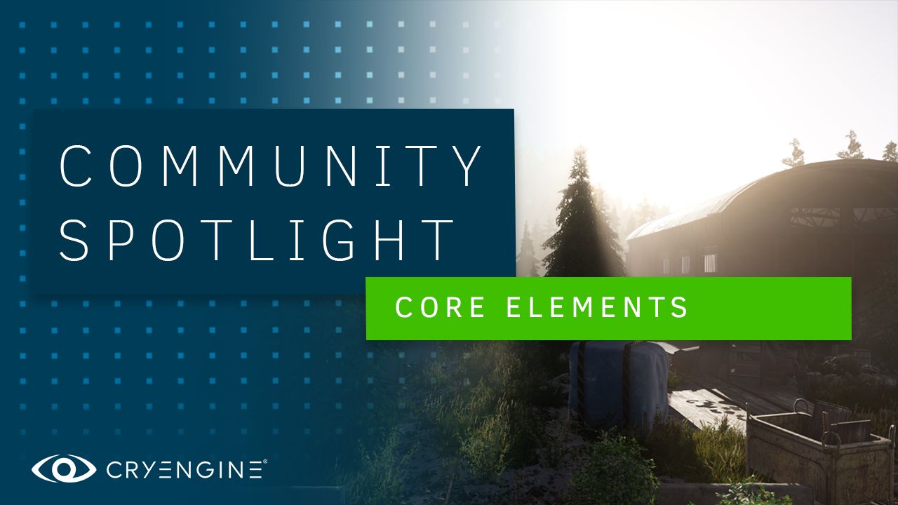 CRYENGINE Community Spotlight – Core Elements
