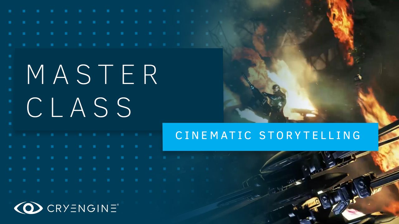 CRYENGINE Master Class – Intro to Cinematic Storytelling